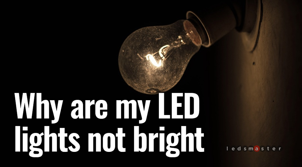 why-are-my-led-light-bulbs-not-so-bright