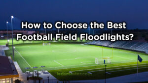 how to choose the best stadium floodlights