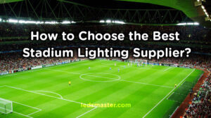 how to choose the best stadium lighting supplier and manufacturer